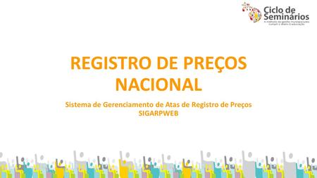 REGISTRO DE PREÇOS NACIONAL Sistema de Gerenciamento de Atas de Registro de Preços SIGARPWEB.