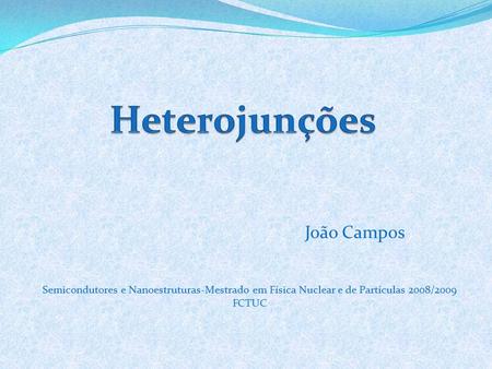 João Campos Semicondutores e Nanoestruturas-Mestrado em Física Nuclear e de Partículas 2008/2009 FCTUC.
