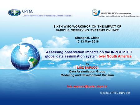 Center for Weather Forecast and Climate Studies Brazilian National Institute for Space Researches Assessing observation impacts on the INPE/CPTEC global.