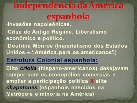 Invasões napoleônicas. Crise do Antigo Regime, Liberalismo econômico e político. Doutrina Monroe (Imperialismo dos Estados Unidos – “América para os americanos”)