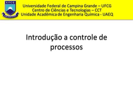 Universidade Federal de Campina Grande – UFCG Centro de Ciências e Tecnologias – CCT Unidade Acadêmica de Engenharia Química - UAEQ Universidade Federal.