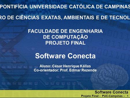 Software Conecta Projeto Final - PUC-Campinas - 1 PONTIFÍCIA UNIVERSIDADE CATÓLICA DE CAMPINAS CENTRO DE CIÊNCIAS EXATAS, AMBIENTAIS E DE TECNOLOGIAS FACULDADE.