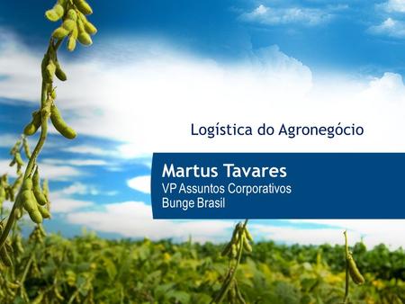 1 Setembro/2016 Logística do Agronegócio Martus Tavares VP Assuntos Corporativos Bunge Brasil.