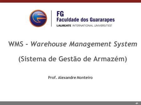 1 WMS - Warehouse Management System (Sistema de Gestão de Armazém) Prof. Alexandre Monteiro.