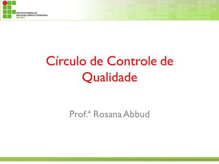 Prof.ª Rosana Abbud Círculo de Controle de Qualidade.