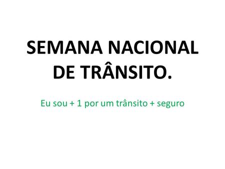 SEMANA NACIONAL DE TRÂNSITO.