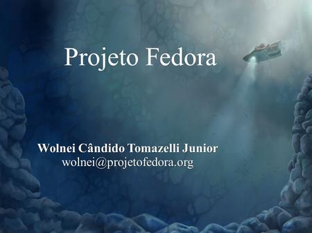 Projeto Fedora Wolnei Cândido Tomazelli Junior