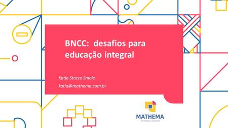 BNCC: desafios para educação integral Katia Stocco Smole