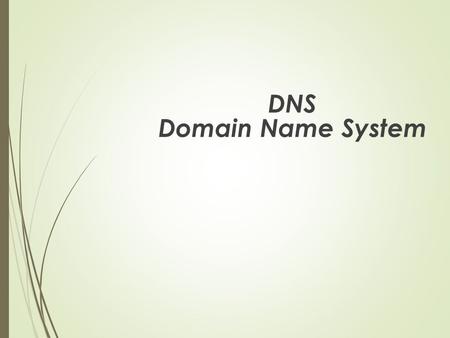 DNS Domain Name System. O que é o DNS ?  O DNS ( D omain N ame S ystem - Servidor de Nomes de Domínios) é um sistema de gerenciamento de nomes hierárquicos.