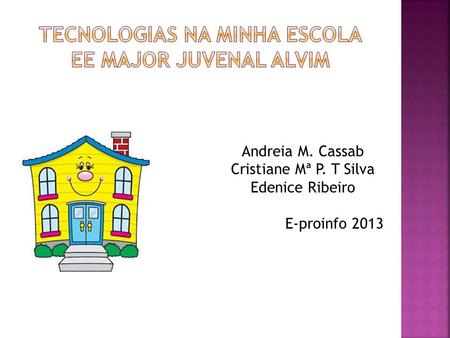 Andreia M. Cassab Cristiane Mª P. T Silva Edenice Ribeiro E-proinfo 2013.