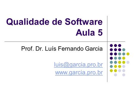 Qualidade de Software Aula 5 Prof. Dr. Luís Fernando Garcia