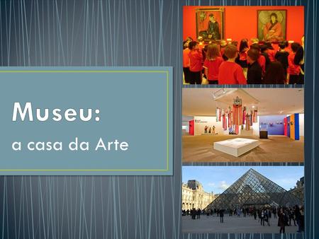 A casa da Arte. Museu Nacional de Belas Artes - RJ Museu de Arte Contemporânea - Niterói.