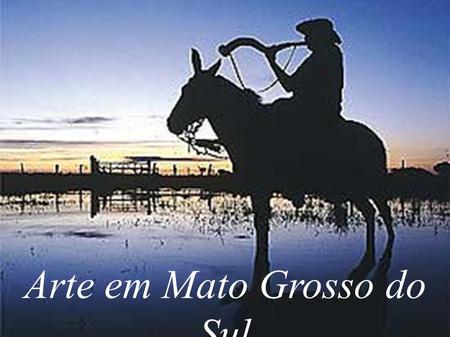 Arte em Mato Grosso do Sul. A cultura de Mato Grosso do Sul é o conjunto de manifestações artístico- culturais desenvolvidas pela população sul- mato-grossense.