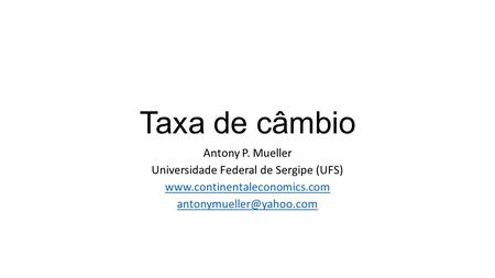 Taxa de câmbio Antony P. Mueller Universidade Federal de Sergipe (UFS)