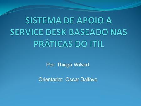 Por: Thiago Wilvert Orientador: Oscar Dalfovo. Sequência da Apresentação Introdução Objetivos Fundamentação teórica O sistema desenvolvido Trabalhos correlatos.