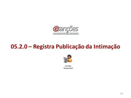 05.2.0 – Registra Publicação da Intimação 260 Servidor Responsável.