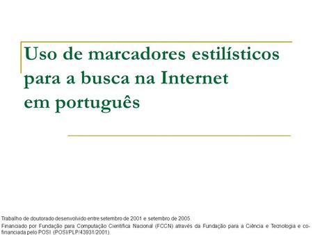 Uso de marcadores estilísticos para a busca na Internet em português Trabalho de doutorado desenvolvido entre setembro de 2001 e setembro de 2005. Financiado.