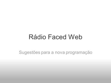 Rádio Faced Web Sugestões para a nova programação.
