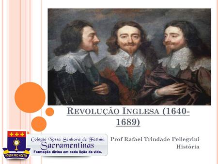 R EVOLUÇÃO I NGLESA (1640- 1689) Prof Rafael Trindade Pellegrini História.