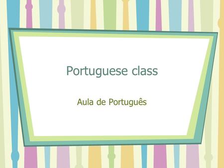 Portuguese class Aula de Português. Family - Família CÃO PAI IRMÃO IRMÃ BÉBÉ MÃE.