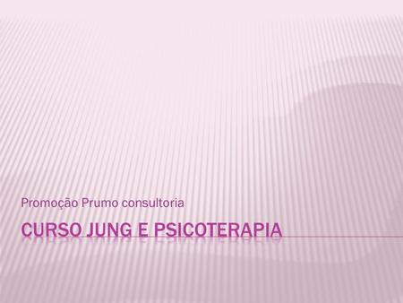 Promoção Prumo consultoria.  Este curso visa o estudo da psicologia junguiana aplicada ao campo da psicoterapia. Ele se baseará fundamentalmente na prática.