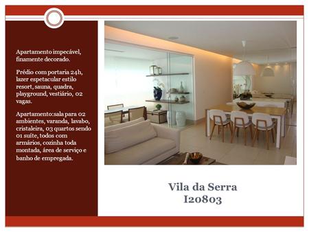 Vila da Serra I20803 Apartamento impecável, finamente decorado. Prédio com portaria 24h, lazer espetacular estilo resort, sauna, quadra, playground, vestiário,