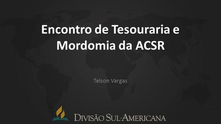 Encontro de Tesouraria e Mordomia da ACSR Telson Vargas.
