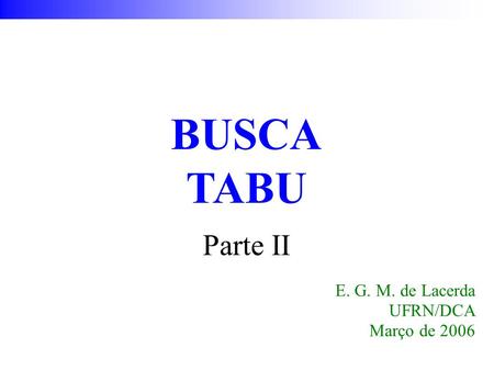BUSCA TABU E. G. M. de Lacerda UFRN/DCA Março de 2006 Parte II.