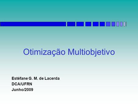 Otimização Multiobjetivo Estéfane G. M. de Lacerda DCA/UFRN Junho/2009.