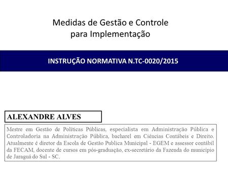INSTRUÇÃO NORMATIVA N.TC-0020/2015 Mestre em Gestão de Políticas Públicas, especialista em Administração Pública e Controladoria na Administração Pública,