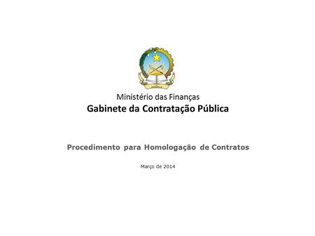 Ministério das Finanças Gabinete da Contratação Pública Procedimento para Homologação de Contratos Março de 2014.