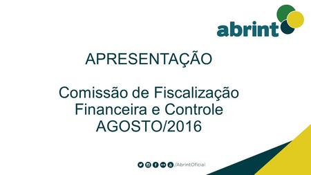 APRESENTAÇÃO Comissão de Fiscalização Financeira e Controle AGOSTO/2016.