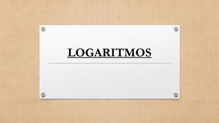 LOGARITMOS. Perguntas sobre logaritmos I.Ao elevar 3 a um determinado número obtemos 9. Que número é esse? 2 é o logaritmo de 9 na base 3: log 3 9 = 2.