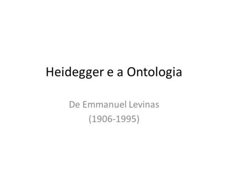 Heidegger e a Ontologia De Emmanuel Levinas (1906-1995)