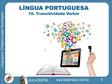 1 Linguagem, Códigos e suas Tecnologias AULA DIGITAL  LÍNGUA PORTUGUESA 19. Transitividade Verbal AULA DIGITAL.