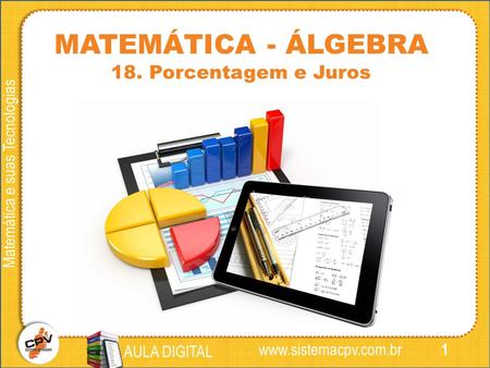 1 Matemática e suas Tecnologias AULA DIGITAL  MATEMÁTICA - ÁLGEBRA 18. Porcentagem e Juros.