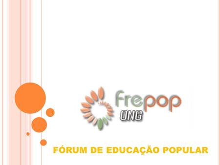 FÓRUM DE EDUCAÇÃO POPULAR. Organização FÓRUM REGIONAL DE EDUCAÇÃO POPULAR DO OESTE PAULISTA.