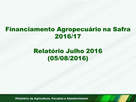 Financiamento Agropecuário na Safra 2016/17 Relatório Julho 2016 (05/08/2016)