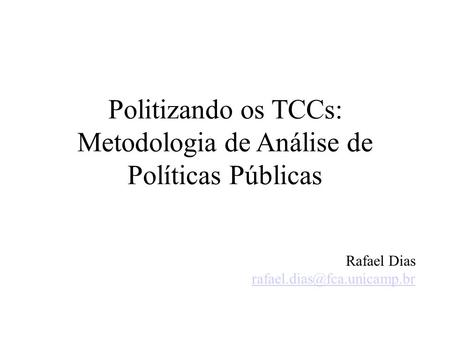 Politizando os TCCs: Metodologia de Análise de Políticas Públicas Rafael Dias