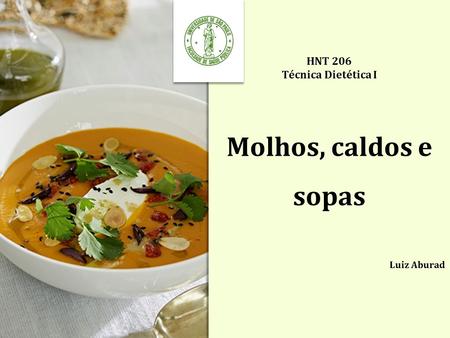 HNT 206 Técnica Dietética I Molhos, caldos e sopas Luiz Aburad.