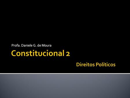 Profa. Daniele G. de Moura. A cidadania é o direito de intervir no processo governamental, sobretudo pelo voto.
