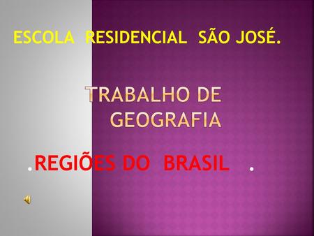.REGIÕES DO BRASIL. ESCOLA RESIDENCIAL SÃO JOSÉ.
