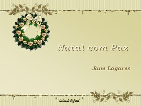 Natal com Paz Jane Lagares Que nossas mãos Possam ser Portadoras De paz De afagos De carinho.