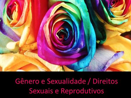 Gênero e Sexualidade / Direitos Sexuais e Reprodutivos.