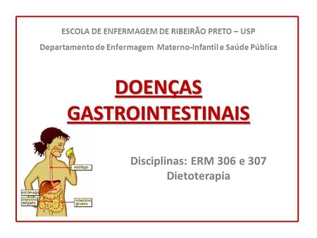 DOENÇAS GASTROINTESTINAIS Disciplinas: ERM 306 e 307 Dietoterapia ESCOLA DE ENFERMAGEM DE RIBEIRÃO PRETO – USP Departamento de Enfermagem Materno-Infantil.