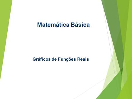 Matemática Básica Gráficos de Funções Reais. Como construir um Gráfico y x y = f(x) x3x3 y 3 x 2 x4x4 x 1 x 5 y4y4 y2y2 y1y1 y5y5 xy = f(x) x1x1 y1y1.
