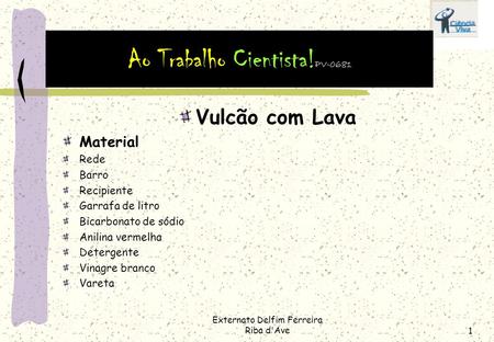 Externato Delfim Ferreira Riba d'Ave1 Vulcão com Lava Material Rede Barro Recipiente Garrafa de litro Bicarbonato de sódio Anilina vermelha Detergente.