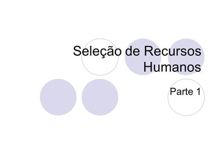 Seleção de Recursos Humanos Parte 1. 2 Seleção Conceituação “Em termos, a seleção busca entre os candidatos recrutados aqueles mais adequados aos cargos.