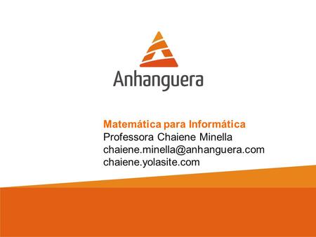 Matemática para Informática Professora Chaiene Minella chaiene.yolasite.com.