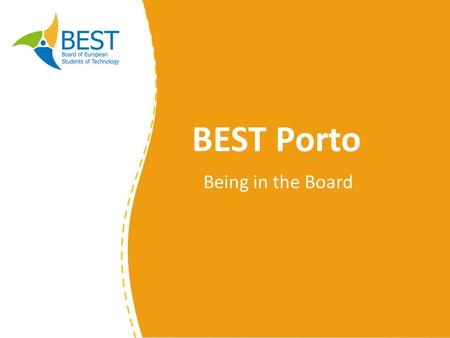 BEST Porto Being in the Board. Agenda Board Presidente Tesoureiro Secretário VP Actividades VP Angariação de Fundos.